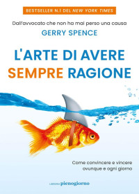 Gerry Spence — L'arte di avere sempre ragione