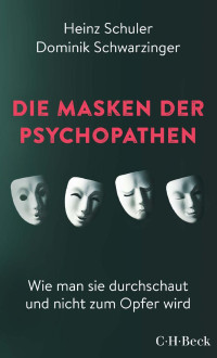 Heinz Schuler / Dominik Schwarzinger — Die Masken der Psychopathen