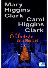 Mary Higgins Clark & Carol Higgins Clark — El ladrón de la Navidad