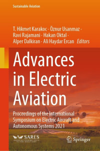 T. Hikmet Karakoc, Öznur Usanmaz, Ravi Rajamani, Hakan Oktal, Alper Dalkiran, Ali Haydar Ercan — Advances in Electric Aviation: Proceedings of the International Symposium on Electric Aircraft and Autonomous Systems 2021