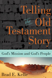 Kelle, Brad E.; — Telling the Old Testament Story