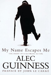 Alec Guinness — My Name Escapes Me: The Diary of a Retiring Actor