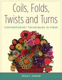 Tracy Jamar — Coils, Folds, Twists, and Turns