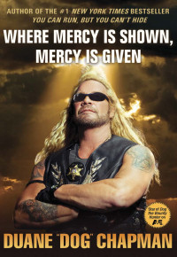 Duane Dog Chapman — Where Mercy Is Shown, Mercy Is Given