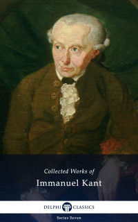 Immanuel Kant [Kant, Immanuel] — Works of Immanuel Kant