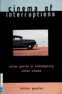 Gopalan, Lalitha — Cinema of interruptions : action genres in contemporary Indian cinema