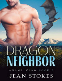 Jean Stokes — Dragon Neighbor - Adams' Claw 3 - Forbidden Love Dragon Shifter Romance: Small Town Western Paranormal Alpha Steamy Romance