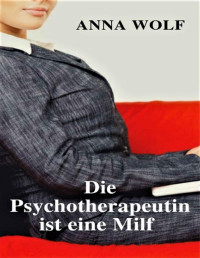 Anna Wolf — Die Psychotherapeutin ist eine Milf (German Edition)