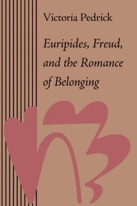 Victoria Pedrick — Euripides, Freud, and the Romance of Belonging