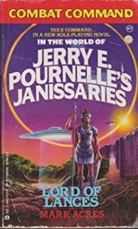 Mark Acres —  Combat Command #07 - Jerry E. Pournelle's Janissaries - Lord of Lances