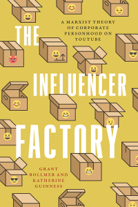 Grant Bollmer, Katherine Guinness — The Influencer Factory: A Marxist Theory of Corporate Personhood on YouTube