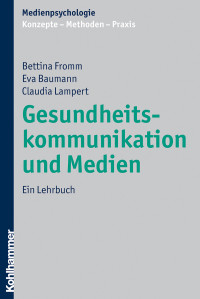 Bettina Fromm, Eva Baumann, Claudia Lampert & Claudia Lampert & Eva Baumann — Gesundheitskommunikation und Medien