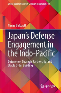 Nanae Baldauff — Japan’s Defense Engagement in the Indo-Pacific: Deterrence, Strategic Partnership, and Stable Order Building