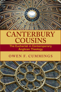 Owen F. Cummings — Canterbury Cousins: The Eucharist in Contemporary Anglican Theology