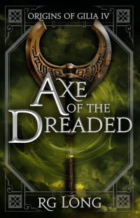 R. G. Long — Axe of the Dreaded (Origins of Gilia, Book 4)