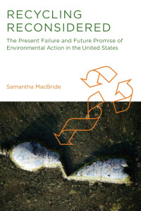 Samantha MacBride — Recycling Reconsidered: The Present Failure and Future Promise of Environmental Action in the United States