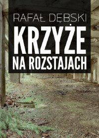 Rafał Dębski — Krzyże na rozstajach