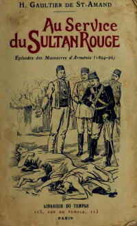 Gaultier de Saint-Amand, H — Au Service du Sultan Rouge : Épisode des Massacres d'Arménie (1894-96)
