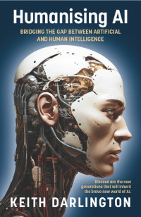 Darlington, Keith — Humanising AI: Bridging the gap between Artificial and Human Intelligence