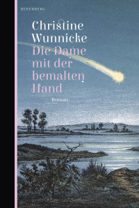 Wunnicke, Christine [Wunnicke, Christine] — Die Dame mit der bemalten Hand