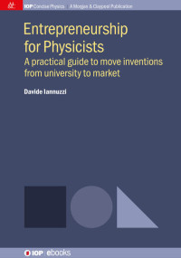 Davide Iannuzzi — Entrepreneurship for Physicists: A Practical Guide to Move Inventions from University to Market
