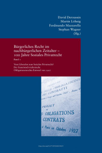 David Deroussin, Martin Löhnig, Fernando Mazzarella, Stephan Wagner — Bürgerliches Recht im nachbürgerlichen Zeitalter – 100 Jahre Soziales Privatrecht in Deutschland, Frankreich und Italien. Band I: Vom Liberalen zum Sozialen Privatrecht? Der französisch-italienische Obligationenrechts-Entwurf von 1927