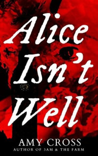 Amy Cross — Alice Isn't Well (Death Herself Book 1)