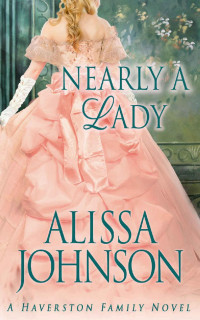 Alissa Johnson — Nearly a Lady (Haverston Family Trilogy Book 1)