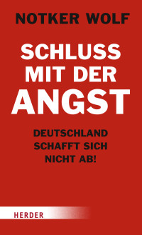 Notker Wolf, Simon Biallowons — Schluss mit der Angst - Deutschland schafft sich nicht ab!