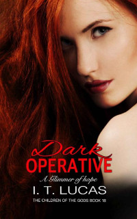 I. T. Lucas [Lucas, I. T.] — Dark Operative: A Glimmer of Hope (The Children Of The Gods Paranormal Romance Series Book 18)