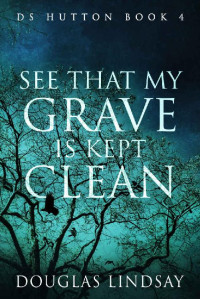 Douglas Lindsay — See That My Grave Is Kept Clean