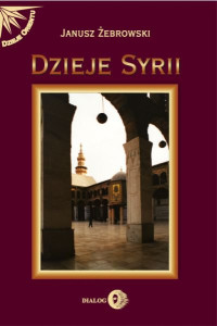 Janusz Żebrowski — Dzieje Syrii. Od czasów najdawniejszych do współczesności