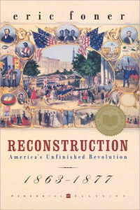 Eric Foner — Reconstruction: America's Unfinished Revolution, 1863-1877