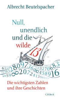 Albrecht Beutelspacher; — Null, unendlich und die wilde 13