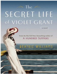 Beatriz Williams — The Secret Life of Violet Grant