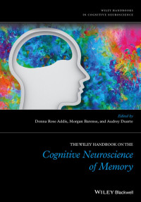 Addis Donna Rose — The Wiley Handbook on The Cognitive Neuroscience of Memory