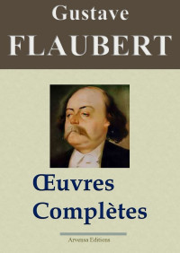 Gustave Flaubert — Gustave Flaubert : Œuvres Complètes