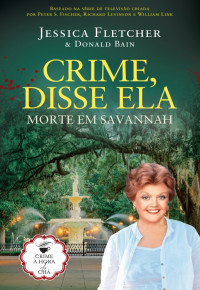 Jessica Fletcher & Donald Bain — Crime, Disse Ela - Morte em Savannah