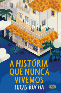 Lucas Rocha — A história que nunca vivemos