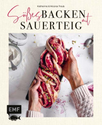 Katharina Traub; Nicolas Traub — Süßes backen mit Sauerteig