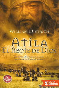 William Dietrich — Atila. El azote de Dios