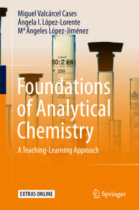 Miguel Valcárcel Cases, Ángela I. López-Lorente & Ma Ángeles López-Jiménez — Foundations of Analytical Chemistry - A Teaching-Learning Approach