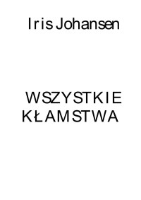 Eve Duncan 4 Wszystkie kłamstwa — Johansen Iris