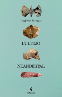 Ludovic Slimak — L'ultimo Neandertal