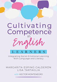 Margarita Espino Calderón, Lisa Tartaglia — Cultivating competence in English learners : integrating social-emotional learning with language and literacy