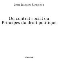 Rousseau, Jean-Jacques — Du contrat social ou Principes du droit politique