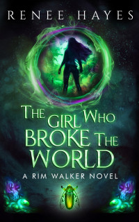 Renee Hayes — The Girl Who Broke the World