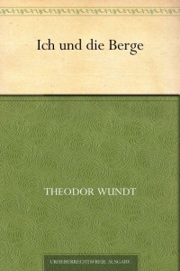 Wundt, Wilhelm Maximilian — Ich und die Berge