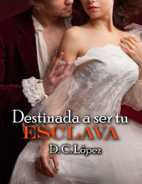 D. C. López — Destinada a ser tu esclava