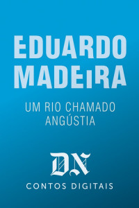 Eduardo Madeira — Um Rio Chamado Angústia